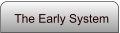 The Early System