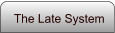 The Late System