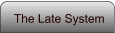 The Late System