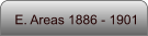 E. Areas 1886 - 1901
