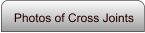 Photos of Cross Joints