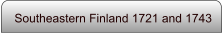 Southeastern Finland 1721 and 1743