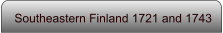 Southeastern Finland 1721 and 1743