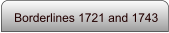 Borderlines 1721 and 1743