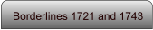 Borderlines 1721 and 1743