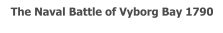 The Naval Battle of Vyborg Bay 1790