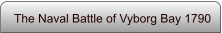 The Naval Battle of Vyborg Bay 1790