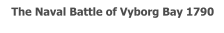 The Naval Battle of Vyborg Bay 1790