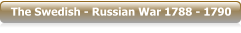 The Swedish - Russian War 1788 - 1790