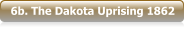6b. The Dakota Uprising 1862
