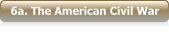 6a. The American Civil War
