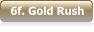6f. Gold Rush