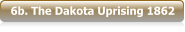 6b. The Dakota Uprising 1862