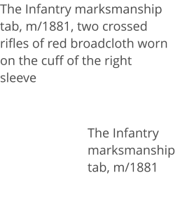 The Infantry marksmanship tab, m/1881, two crossed rifles of red broadcloth worn on the cuff of the right sleeve   The Infantry marksmanship tab, m/1881
