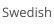 Swedish