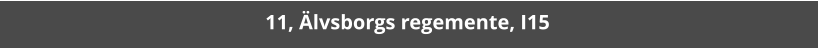 11, Älvsborgs regemente, I15