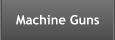 Machine Guns