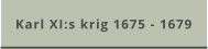 Karl XI:s krig 1675 - 1679