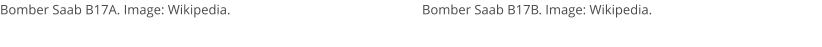Bomber Saab B17A. Image: Wikipedia. Bomber Saab B17B. Image: Wikipedia.